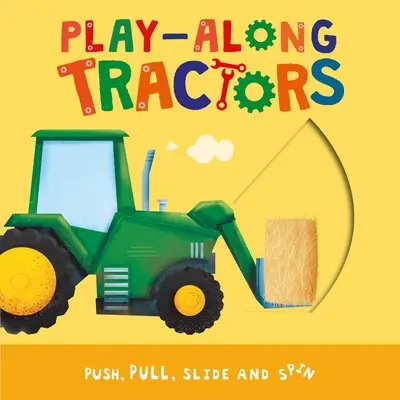 Traktoren zum Mitspielen: Schieben, Ziehen, Rutschen und Drehen der Seiten - Play-Along Tractors: Push, Pull, Slide, and Spin the Pages