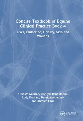 Concise Textbook of Equine Clinical Practice Book 4: Leber, Endokrinologie, Harnwege, Haut und Wunden - Concise Textbook of Equine Clinical Practice Book 4: Liver, Endocrine, Urinary, Skin and Wounds