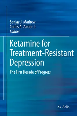 Ketamin bei behandlungsresistenten Depressionen: Das erste Jahrzehnt des Fortschritts - Ketamine for Treatment-Resistant Depression: The First Decade of Progress