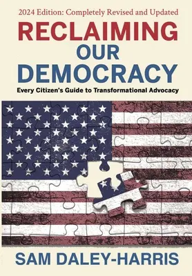 Unsere Demokratie zurückerobern: Der Leitfaden für jeden Bürger zur transformatorischen Anwaltschaft, Ausgabe 2024 - Reclaiming Our Democracy: Every Citizen's Guide to Transformational Advocacy, 2024 Edition