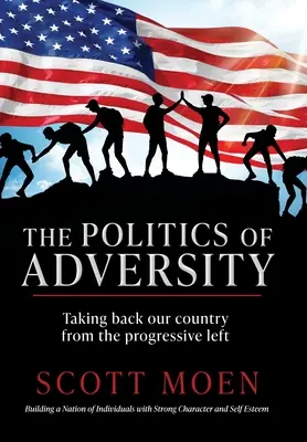 Die Politik des Unglücks: Die Rückeroberung unseres Landes von der progressiven Linken - The Politics of Adversity: Taking back our country from the progressive left