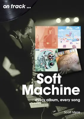 Soft Machine: Jedes Album, jeder Song - Soft Machine: Every Album, Every Song