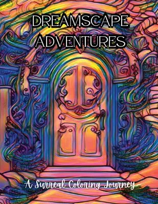 Traumlandschaft-Abenteuer: Eine surreale Reise zum Ausmalen - Dreamscape Adventures: A Surreal Coloring Journey