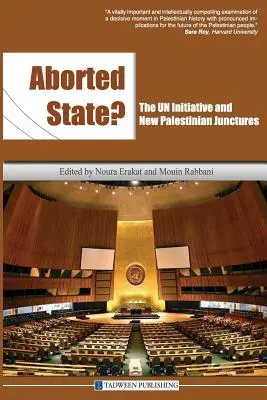 Gescheiterter Staat? die Un-Initiative und neue palästinensische Anknüpfungspunkte - Aborted State? the Un Initiative and New Palestinian Junctures