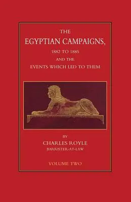 ÄGYPTIANISCHE KAMPAGNEN, 1882-1885 UND DIE EREIGNISSE, DIE DAZU FÜHRTEN, Band 2 - EGYPTIAN CAMPAIGNS, 1882-1885 AND THE EVENTS WHICH LED TO THEM Volume Two