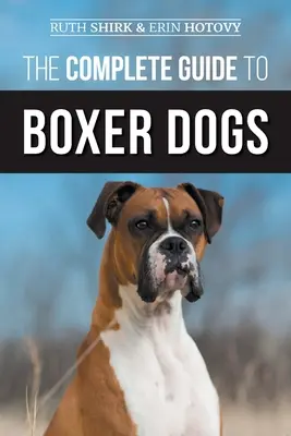 Der komplette Leitfaden für Boxerhunde: Auswahl, Aufzucht, Training, Fütterung, Training und Liebe für Ihren neuen Boxerwelpen - The Complete Guide to Boxer Dogs: Choosing, Raising, Training, Feeding, Exercising, and Loving Your New Boxer Puppy