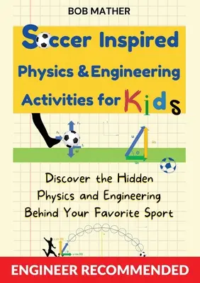 Von Fußball inspirierte Physik- und Technikaktivitäten für Kinder: Entdecke die verborgene Physik und Technik hinter deinem Lieblingssport (Coding for Absolute - Soccer Inspired Physics & Engineering Activities for Kids: Discover the Hidden Physics and Engineering Behind Your Favorite Sport (Coding for Absolute