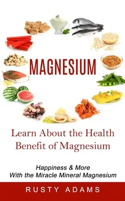 Magnesium: Erfahren Sie mehr über den Gesundheitsnutzen von Magnesium - Magnesium: Learn About the Health Benefit of Magnesium