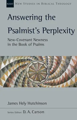 Die Antwort auf die Verwirrung des Psalmisten: Die Neuheit des Neuen Bundes im Buch der Psalmen Band 62 - Answering the Psalmist's Perplexity: New-Covenant Newness in the Book of Psalms Volume 62