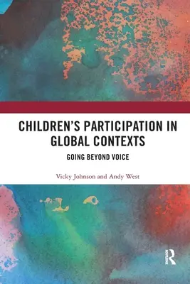 Partizipation von Kindern in globalen Kontexten: Going Beyond Voice - Children's Participation in Global Contexts: Going Beyond Voice