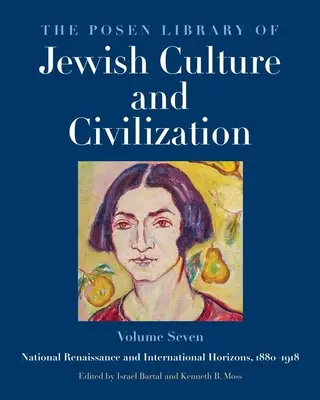 Die Posen-Bibliothek der jüdischen Kultur und Zivilisation, Band 7: Nationale Renaissance und internationale Horizonte, 1880-1918 Band 7 - The Posen Library of Jewish Culture and Civilization, Volume 7: National Renaissance and International Horizons, 1880-1918 Volume 7