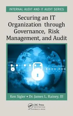 Die Sicherung einer IT-Organisation durch Governance, Risikomanagement und Audit - Securing an It Organization Through Governance, Risk Management, and Audit