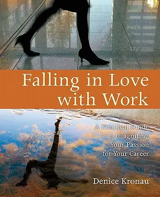 Verliebt in die Arbeit: Ein praktischer Leitfaden zur Entfachung Ihrer Leidenschaft für Ihre Karriere - Falling in Love with Work: A Practical Guide to Igniting Your Passion for Your Career