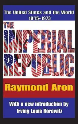 Die imperiale Republik: Die Vereinigten Staaten und die Welt 1945-1973 - The Imperial Republic: The United States and the World 1945-1973