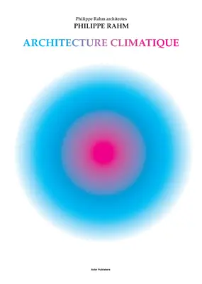 Klimatische Architektur: Philippe Rahm Architekten - Climatic Architecture: Philippe Rahm Architectes