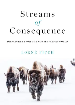 Ströme der Konsequenz: Nachrichten aus der Welt des Naturschutzes - Streams of Consequence: Dispatches from the Conservation World