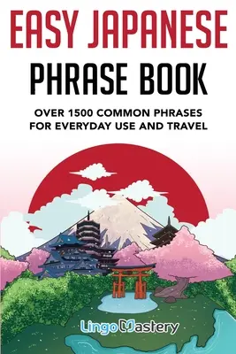 Leichter Japanisch-Sprachführer: Über 1500 gebräuchliche Redewendungen für den täglichen Gebrauch und Reisen in Japan - Easy Japanese Phrase Book: Over 1500 Common Phrases For Everyday Use And Travel in Japan