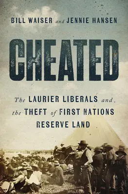 Betrogen: Die Laurier-Liberalen und der Diebstahl des Reservatslandes der First Nations - Cheated: The Laurier Liberals and the Theft of First Nations Reserve Land