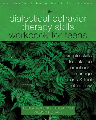 Das Arbeitsbuch zur Dialektischen Verhaltenstherapie für Jugendliche: Einfache Fähigkeiten, um Emotionen auszugleichen, Stress zu bewältigen und sich jetzt besser zu fühlen - The Dialectical Behavior Therapy Skills Workbook for Teens: Simple Skills to Balance Emotions, Manage Stress, and Feel Better Now