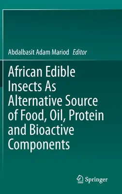 Afrikanische essbare Insekten als alternative Quelle für Nahrungsmittel, Öl, Proteine und bioaktive Komponenten - African Edible Insects as Alternative Source of Food, Oil, Protein and Bioactive Components