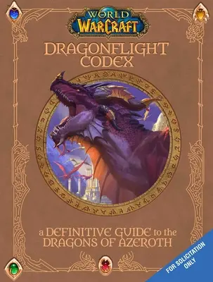 Welt von Warcraft: Der Drachenschwarm-Codex: - World of Warcraft: The Dragonflight Codex: