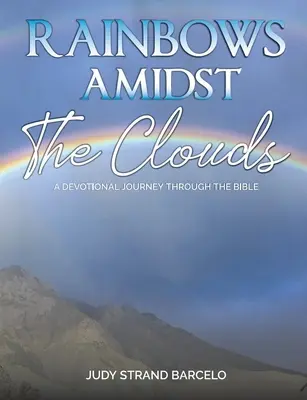 Regenbögen inmitten der Wolken: Eine Andachtsreise durch die Bibel - Rainbows Amidst the Clouds: A Devotional Journey through the Bible