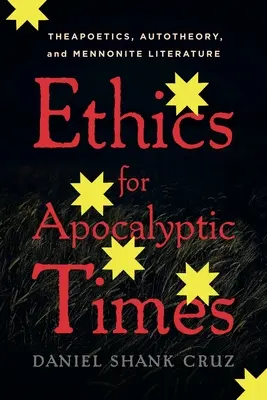 Ethik für apokalyptische Zeiten: Theapoetik, Autotheorie und mennonitische Literatur - Ethics for Apocalyptic Times: Theapoetics, Autotheory, and Mennonite Literature