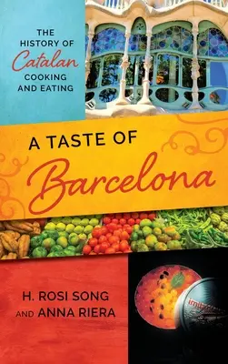 Ein Geschmack von Barcelona: Die Geschichte des katalanischen Kochens und Essens - A Taste of Barcelona: The History of Catalan Cooking and Eating