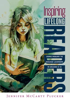 Lebenslanges Lesen fördern: Using Inquiry to Engage Learners in Grades 6-12 (Practical, Evidence-Based Strategies to Advance Literacy Learning and - Inspiring Lifelong Readers: Using Inquiry to Engage Learners in Grades 6-12 (Practical, Evidence-Based Strategies to Advance Literacy Learning and