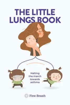 Das Buch der kleinen Lungen: Den Marsch in Richtung Asthma aufhalten - The Little Lungs Book: Halting the march towards asthma