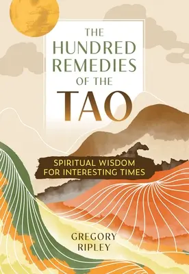 Die Hundert Heilmittel des Tao: Spirituelle Weisheit für interessante Zeiten - The Hundred Remedies of the Tao: Spiritual Wisdom for Interesting Times