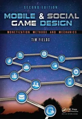 Mobile & Social Game Design: Monetarisierungsmethoden und -mechaniken, Zweite Ausgabe - Mobile & Social Game Design: Monetization Methods and Mechanics, Second Edition