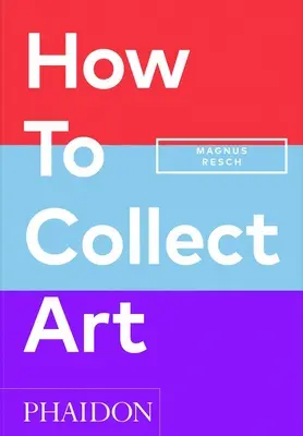 Wie man Kunst sammelt - How to Collect Art