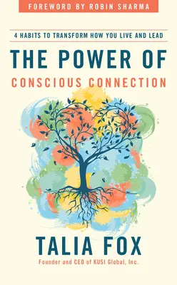 Die Kraft der bewussten Verbindung: 4 Gewohnheiten, die Ihr Leben und Ihre Führung verändern - The Power of Conscious Connection: 4 Habits to Transform How You Live and Lead