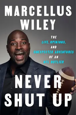Niemals den Mund halten: Das Leben, die Meinungen und die unerwarteten Abenteuer eines NFL-Ausreißers - Never Shut Up: The Life, Opinions, and Unexpected Adventures of an NFL Outlier