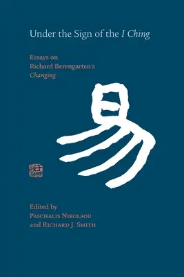 Im Zeichen des I Ging: Essays zu Richard Berengartens 'Changing' - Under the Sign of the I Ching: Essays on Richard Berengarten's 'Changing'