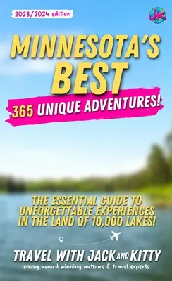 Minnesotas Beste: 365 einzigartige Abenteuer - Der unverzichtbare Leitfaden für unvergessliche Erlebnisse im Land der 10.000 Seen - Minnesota's Best: 365 Unique Adventures - The Essential Guide to Unforgettable Experiences in the Land of 10,000 Lakes