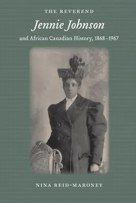 Reverend Jennie Johnson und die afrikanisch-kanadische Geschichte, 1868-1967 - The Reverend Jennie Johnson and African Canadian History, 1868-1967