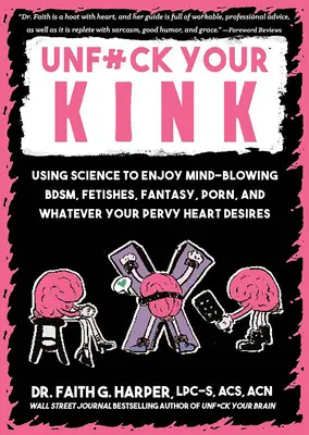 Unfuck Your Kink: Mit der Wissenschaft zu atemberaubendem Bdsm, Fetischen, Fantasien, Pornos und allem, was Ihr perverses Herz begehrt - Unfuck Your Kink: Using Science to Enjoy Mind-Blowing Bdsm, Fetishes, Fantasy, Porn, and Whatever Your Pervy Heart Desires