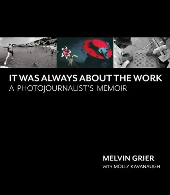 Es ging immer um die Arbeit: Die Memoiren eines Fotojournalisten - It Was Always about the Work: A Photojournalist's Memoir