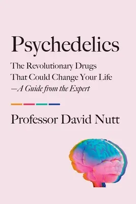 Psychedelika: Die revolutionären Drogen, die Ihr Leben verändern könnten - ein Leitfaden vom Experten - Psychedelics: The Revolutionary Drugs That Could Change Your Life--A Guide from the Expert