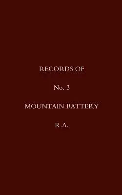 Aufzeichnungen der No 3 Mountain Battery R.A. - Records of No 3 Mountain Battery R.A.