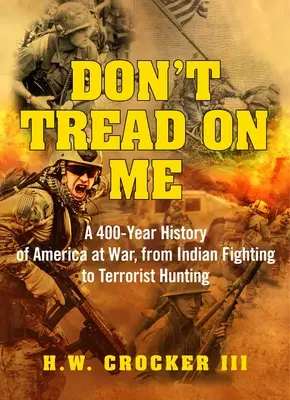 Don't Tread on Me: Eine 400-jährige Geschichte Amerikas im Krieg, vom Indianerkampf bis zur Terroristenjagd - Don't Tread on Me: A 400-Year History of America at War, from Indian Fighting to Terrorist Hunting