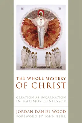 Das ganze Mysterium Christi: Die Schöpfung als Inkarnation bei Maximus Confessor - The Whole Mystery of Christ: Creation as Incarnation in Maximus Confessor