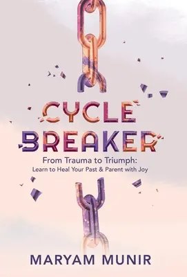 Zyklusbrecher: Vom Trauma zum Triumph: Lernen Sie, Ihre Vergangenheit zu heilen und mit Freude Eltern zu werden - Cycle Breaker: From Trauma to Triumph: Learn to Heal Your past and Parent with Joy
