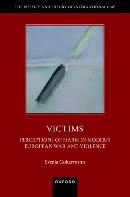 Opfer: Die Wahrnehmung von Schaden in modernen europäischen Kriegen und Gewalttaten - Victims: Perceptions of Harm in Modern European War and Violence