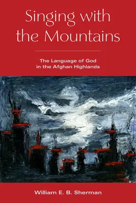 Singen mit den Bergen: Die Sprache Gottes im afghanischen Hochland - Singing with the Mountains: The Language of God in the Afghan Highlands