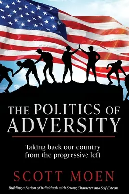 Die Politik des Unglücks: Die Rückeroberung unseres Landes von der progressiven Linken - The Politics of Adversity: Taking back our country from the progressive left