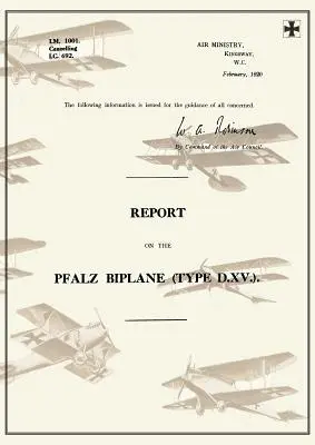 BERICHT ÜBER DIE PFALZ-BIPLANE, TYP D.XV., Februar 1920Berichte über deutsche Flugzeuge 19 - REPORT ON THE PFALZ BIPLANE, TYPE D.XV., February 1920Reports on German Aircraft 19