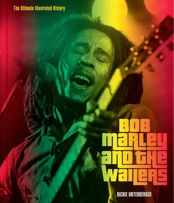 Bob Marley und die Wailers: Die ultimative illustrierte Geschichte - Bob Marley and the Wailers: The Ultimate Illustrated History